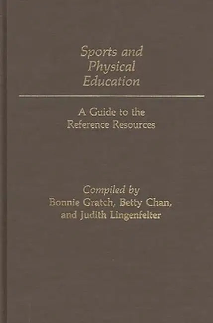 Sports and Physical Education: A Guide to the Reference Resources by Betty Wai Geng Chan