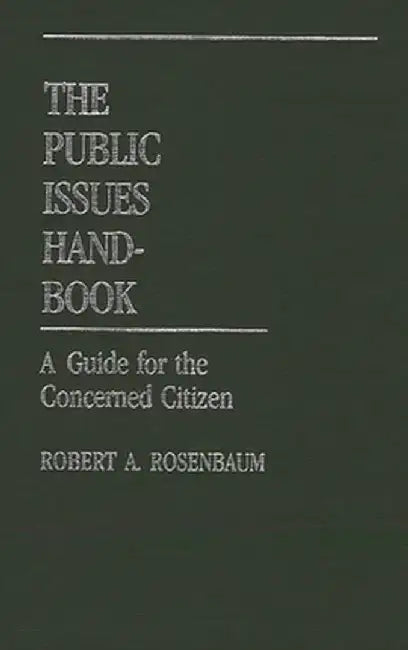 The Public Issues Handbook: A Guide for the Concerned Citizen by Robert A. Rosenbaum