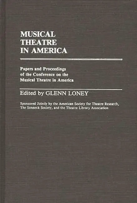 Musical Theatre in America: Papers and Proceedings of the Conference on the Musical Theatre in America by Glenn Loney