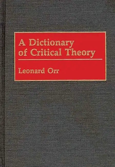 A Dictionary of Critical Theory by Leonard Orr