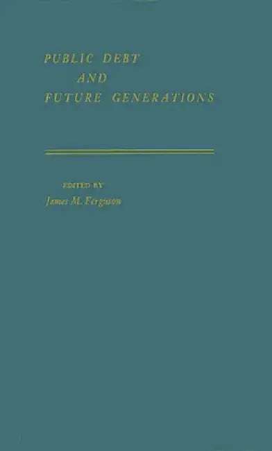 Public Debt and Future Generations by James M. Ferguson