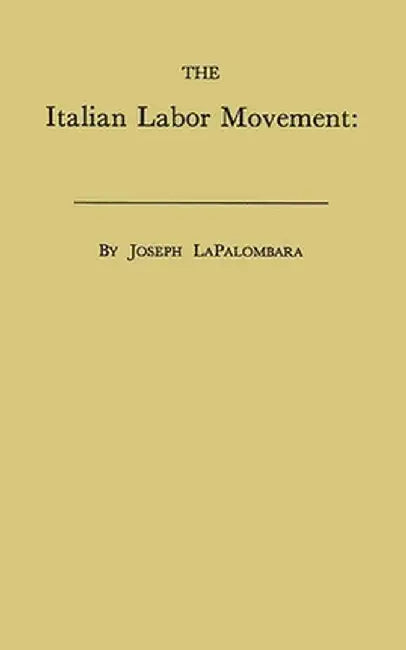 The Italian Labor Movement: Problems and Prospects by Joseph Lapalombara