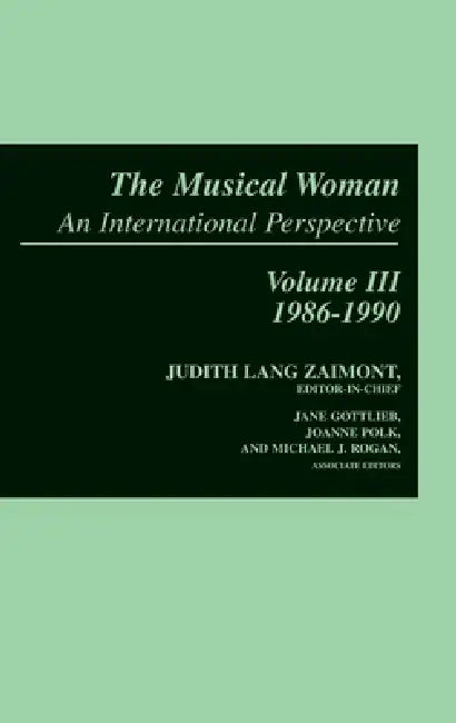 The Musical Woman: An International Perspective Volume III: 1986-1990 by Judith Lang Zaimont