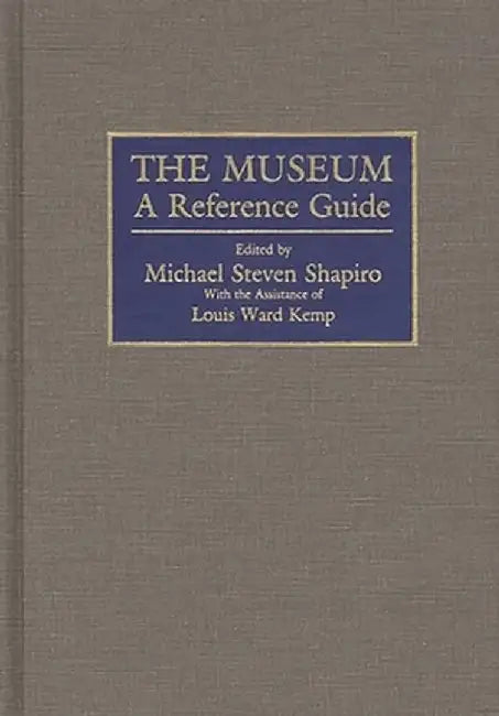 The Museum: A Reference Guide by Michael S. Sharpiro