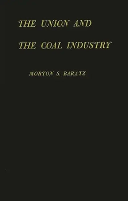 Union and the Coal Industry by Morton S. Baratz