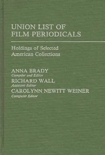 Union List of Film Periodicals: Holdings of Selected American Collections by Anna Brady