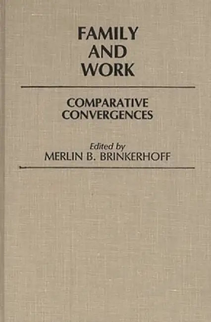 Family and Work: Comparative Convergences by Merlin Brinkerhoff