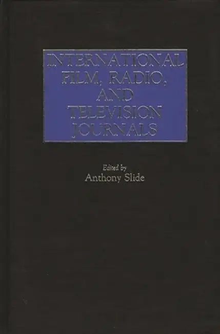 International Film, Radio, and Television Journals by Anthony Slide