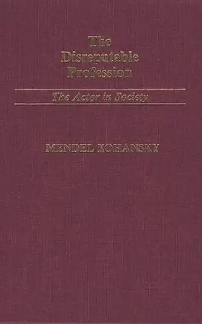 The Disreputable Profession: The Actor in Society by Mendel Kohansky