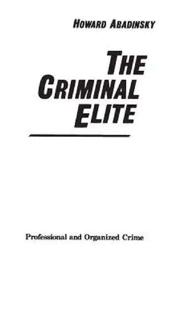 The Criminal Elite: Professional and Organized Crime by Howard Abadinsky
