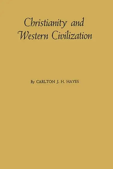 Christianity and Western Civilization by Carlton Joseph Huntley Hayes