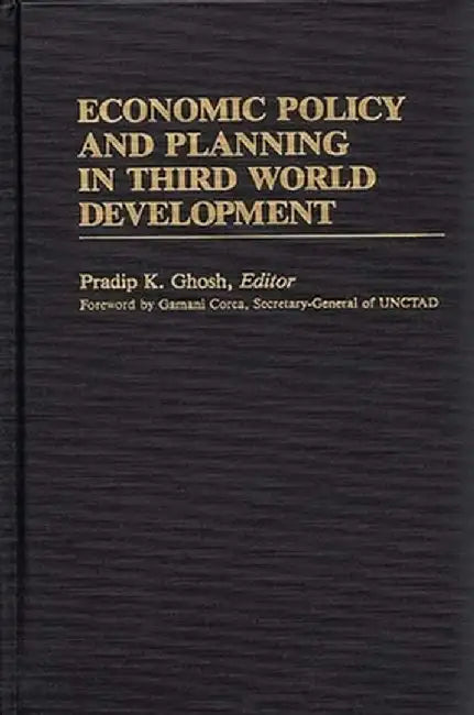 Economic Policy and Planning in Third World Development by Pradip Ghosh