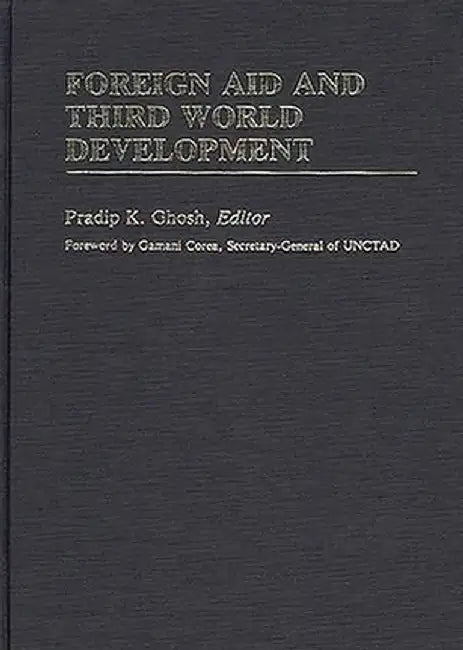 Foreign Aid and Third World Development by Pradip Ghosh