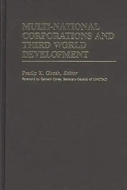 Multi-National Corporations and Third World Development by Pradip Ghosh
