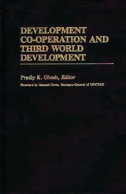 Development Co-Operation and Third World Development by Pradip Ghosh