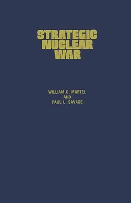 Strategic Nuclear War: What the Superpowers Target and Why by William C. Martel