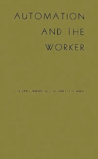 Automation and the Worker: A Study of Social Change in Power Plants by Floyd Christopher Mann