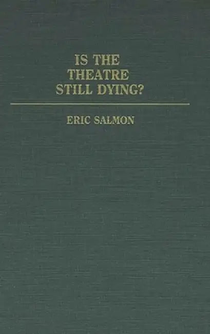 Is the Theatre Still Dying? by Eric Salmon