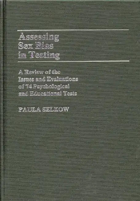 Assessing Sex Bias in Testing: A Review of the Issues and Evaluations of 74 Psychological and Educational Tests by Paula Selkow