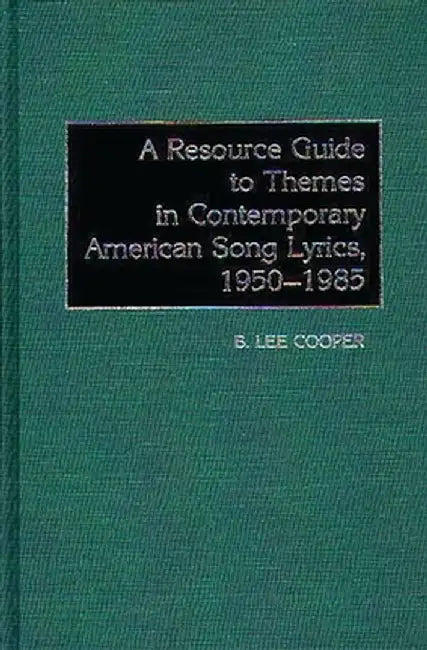 A Resource Guide to Themes in Contemporary American Song Lyrics, 1950-1985 by B. Lee Cooper