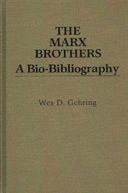 The Marx Brothers: A Bio-Bibliography by Wes D. Gehring