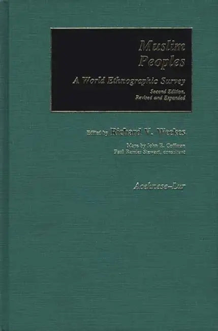 Muslim Peoples [2 Volumes]: A World Ethnographic Survey; Second Edition, Revised and Expanded Vol1 by Richard V. Weekes, Richard V. Weekes