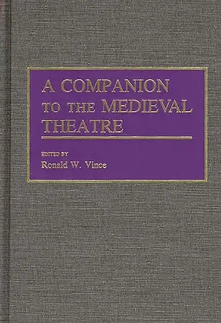 A Companion to the Medieval Theatre by Ronald W. Vince