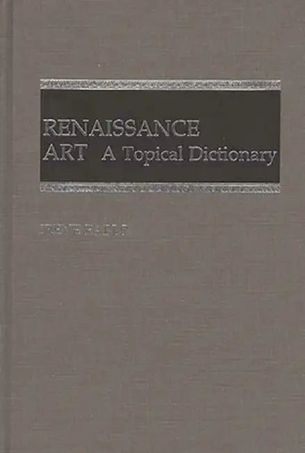 Renaissance Art: A Topical Dictionary by Irene Earls