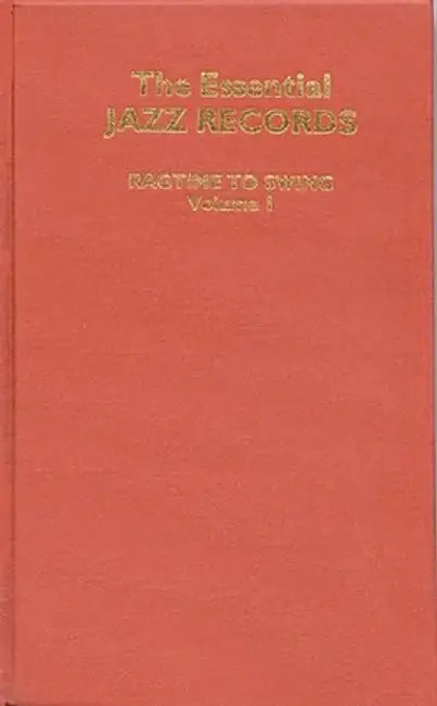The Essential Jazz Records, Volume I: Ragtime to Swing by Max Harrison
