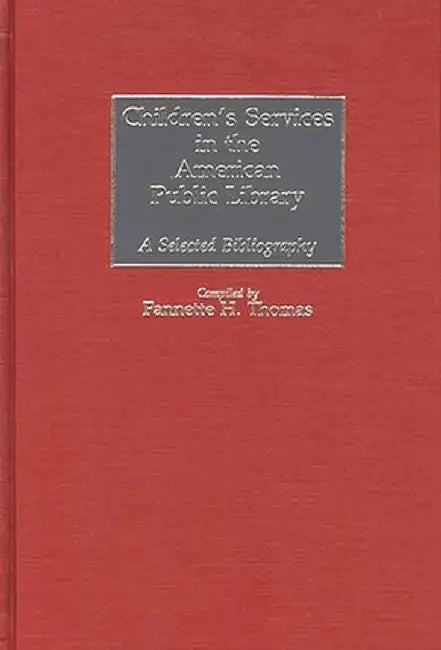 Children's Services in the American Public Library: A Selected Bibliography by Fannette H. Thomas