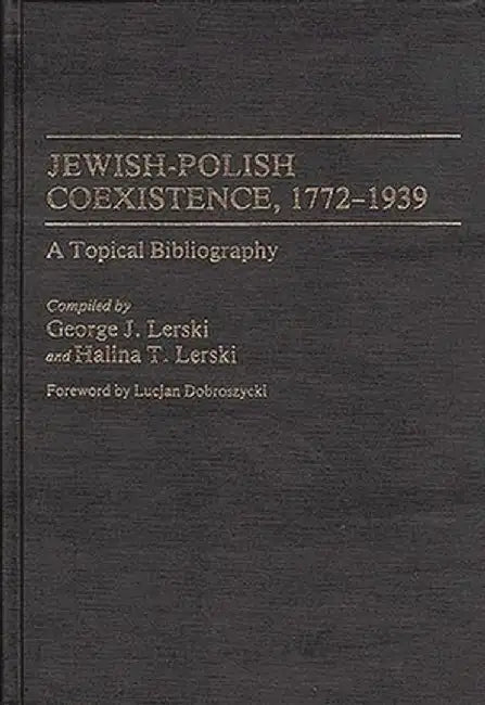 Jewish-Polish Coexistence, 1772-1939: A Topical Bibliography by Jerzy J. Lerski