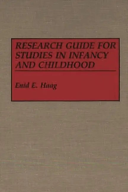 Research Guide for Studies in Infancy and Childhood by Enid E. Haag