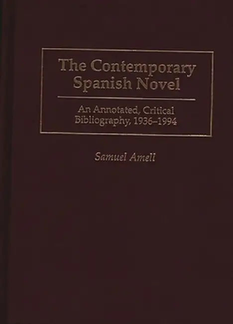 The Contemporary Spanish Novel: An Annotated, Critical Bibliography, 1936-1994 by Samuel Amell