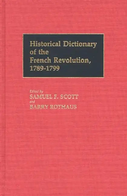 Historical Dictionary of the French Revolution, A-K V1 by Unknown, Samuel F. Scott, Barry Rothaus