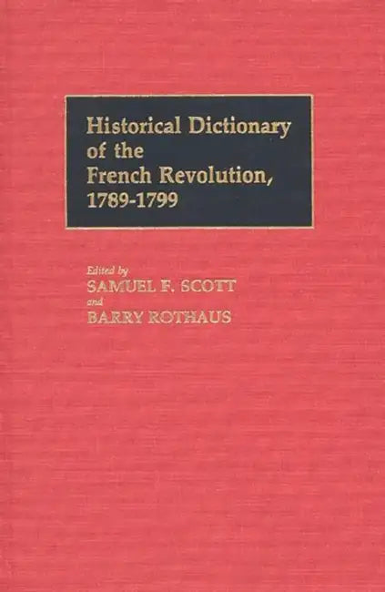 Historical Dictionary of the French Revolution, L-Z V2 by Unknown, Samuel F. Scott, Barry Rothaus