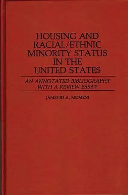 Housing and Racial/Ethnic Minority Status in the United States: An Annotated Bibliography with a Review Essay by Jamshid a. Momeni