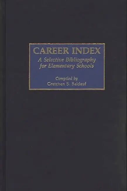 Career Index: A Selective Bibliography for Elementary Schools by Gretchen S. Baldauf