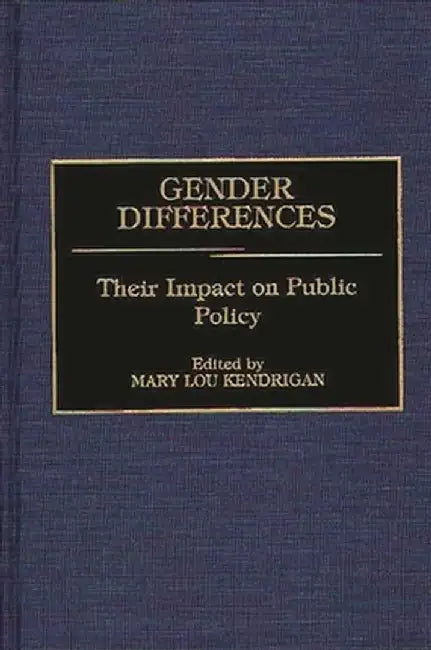 Gender Differences: Their Impact on Public Policy by Mary Lou Kendrigan