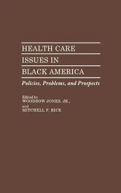 Health Care Issues in Black America: Policies, Problems, and Prospects by Woodrow Jones