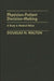 Physician-Patient Decision-Making: A Study in Medical Ethics by Douglas N. Walton