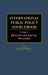 International Public Policy Sourcebook: Volume 1: Health and Social Welfare by Jack Paul Desario