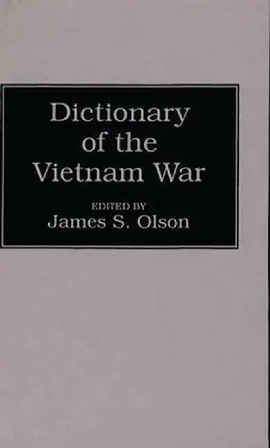 Dictionary of the Vietnam War by James Stuart Olson