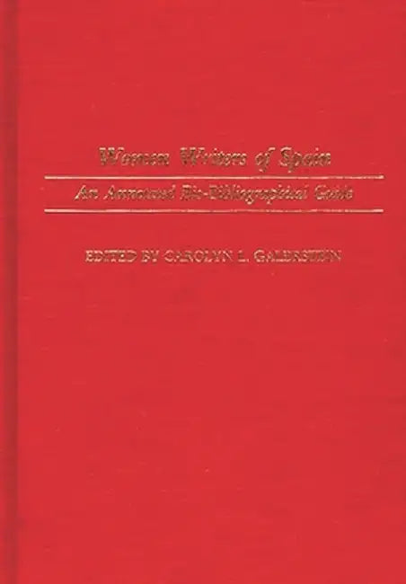 Women Writers of Spain: An Annotated Bio-Bibliographical Guide by Carolyn L. Galerstein