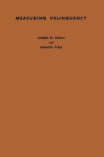 Measuring Delinquency: A Study of Probation Department Referrals by Joseph W. Eaton, Kenneth Polk