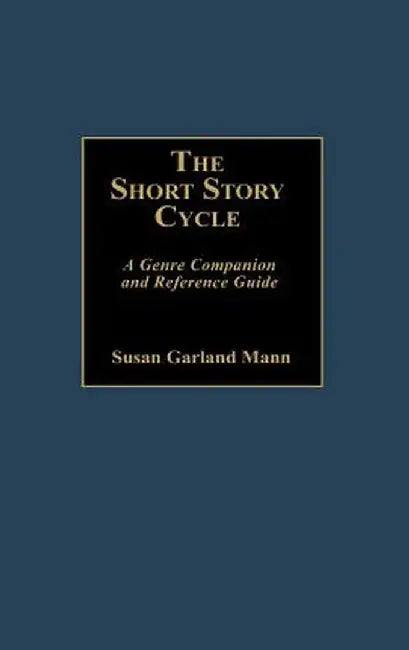 The Short Story Cycle: A Genre Companion and Reference Guide by Susan Garland Mann