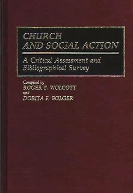 Church and Social Action: A Critical Assessment and Bibliographical Survey by Roger T. Wolcott