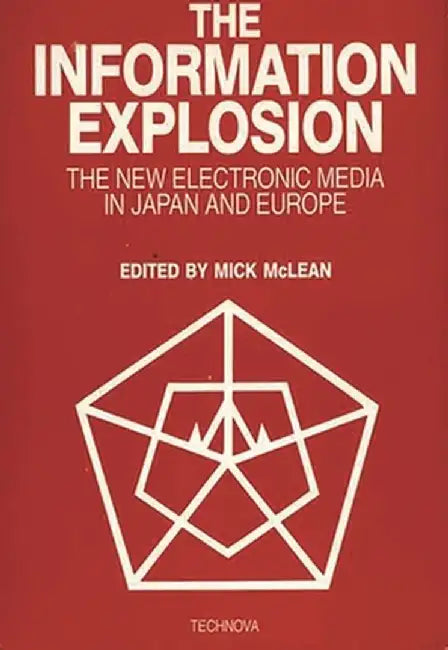 The Information Explosion: The New Electronic Media in Japan and Europe by Mick McLean