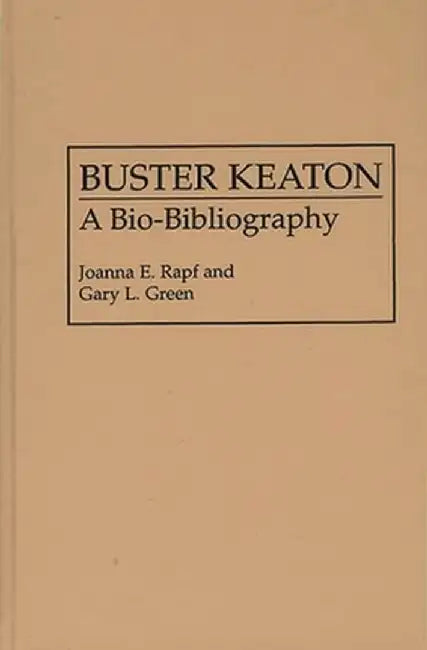 Buster Keaton: A Bio-Bibliography by Joanna E. Rapf