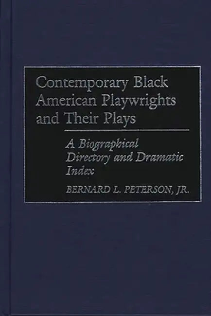 Contemporary Black American Playwrights and Their Plays: A Biographical Directory and Dramatic Index by Bernard L. Peterson