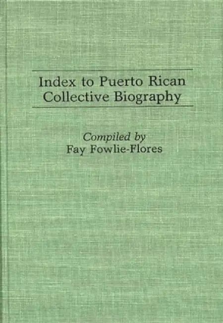 Index to Puerto Rican Collective Biography. by Fay Fowlie-Flores